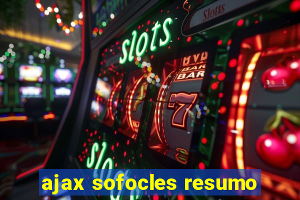 ajax sofocles resumo